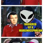 Aliens week, an Aliens and clinkster event. 6/12 - 6/19 | IM AN ALIEN; BUGGERED BY A MARGINOCEPHALIAN; FOR BEING A SESQUIPEDALIAN | image tagged in memestermemesterson's island,memes,aliens week,ancient aliens | made w/ Imgflip meme maker