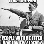 Nazi Salute | DEMOCRATS DREAM OF A GOVERNMENT WITH THE POWER TO CONTROL THE PEOPLE; PEOPLE WITH A BETTER WORLDVIEW ALREADY KNOW HOW IT ENDS. | image tagged in nazi salute | made w/ Imgflip meme maker