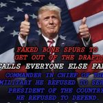 Patriotic Draft Dodger Faked Bone Spurs | FAKED BONE SPURS TO GET OUT OF THE DRAFT. CALLS EVERYONE ELSE FAKE. COMMANDER IN CHIEF OF THE MILITARY HE REFUSED TO SERVE. PRESIDENT OF THE COUNTRY HE REFUSED TO DEFEND. | image tagged in donald trump thumbs up,fake news,narcissist,sociopath,liar liar,you are fake news | made w/ Imgflip meme maker