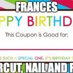 Blank Coupon | FRANCES; 1 HAIRCUT, NAIL AND FACIAL | image tagged in blank coupon | made w/ Imgflip meme maker