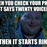 Deeply Scared Dennis | WHEN YOU CHECK YOUR PHONE AND IT SAYS TWENTY VOICEMAILS; AND THEN IT STARTS RINGING | image tagged in deeply scared dennis | made w/ Imgflip meme maker