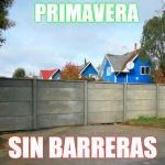 Primavera sin Barreras 2 | PRIMAVERA; SIN BARRERAS | image tagged in primavera sin barreras 2 | made w/ Imgflip meme maker