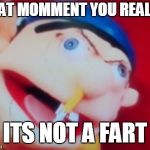 jeffy | THAT MOMMENT YOU REALIZE; ITS NOT A FART | image tagged in jeffy | made w/ Imgflip meme maker