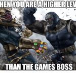Boss battle
 | WHEN YOU ARE A HIGHER LEVEL; THAN THE GAMES BOSS | image tagged in thanos vs darksied,boss battle | made w/ Imgflip meme maker