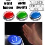 The Home Button | BRING BACK THE HOME BUTTON ON THE IPHONE | image tagged in blue button,home button,iphone,iphone x,no home button,bring back | made w/ Imgflip meme maker