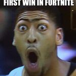 Shocked Face | WHEN YOU GET YOUR FIRST WIN IN FORTNITE | image tagged in shocked face | made w/ Imgflip meme maker
