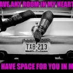 Perfect fit............ | I DON'T HAVE ANY ROOM IN MY HEART FOR YOU; BUT I DO HAVE SPACE FOR YOU IN MY TRUNK | image tagged in the hooker in the trunk of my car,memes,funny,trunk,space | made w/ Imgflip meme maker