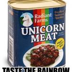 unicorn meat | TASTE THE RAINBOW | image tagged in unicorn meat | made w/ Imgflip meme maker