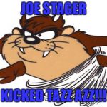 Taz the Tasmanian Devil | JOE STAGER; KICKED TAZZ AZZ!!! | image tagged in taz the tasmanian devil | made w/ Imgflip meme maker