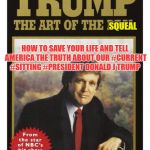 MR Manafort allow me to introduce you to The Art of the SQUEAL | MR. MANAFORT: MAY I SUGGEST  SOMETHING TO READ? SQUEAL; HOW TO SAVE YOUR LIFE AND TELL AMERICA THE TRUTH ABOUT OUR #CURRENT #SITTING #PRESIDENT DONALD J TRUMP | image tagged in mr manafort allow me to introduce you to the art of the squeal | made w/ Imgflip meme maker