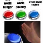3 buttons | End


 wrong power sockets | image tagged in 3 buttons | made w/ Imgflip meme maker