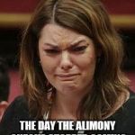 Ah poor thing | THE DAY THE ALIMONY CHECKS STOPPED COMING | image tagged in sarah hanson young | made w/ Imgflip meme maker