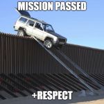 Mexico Border | MISSION PASSED; +RESPECT | image tagged in mexico border | made w/ Imgflip meme maker