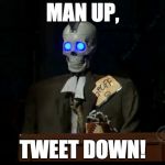 What time is it, Geoff? | MAN UP, TWEET DOWN! | image tagged in geoff the robot | made w/ Imgflip meme maker