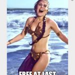 star wars | FREE AT LAST , FREE AT LAST | image tagged in sexy | made w/ Imgflip meme maker