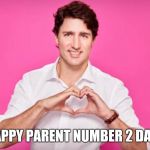 Justin Trudeau Heart | HAPPY PARENT NUMBER 2 DAY! | image tagged in justin trudeau heart | made w/ Imgflip meme maker
