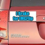 You're darn TOOTIN'! | I Brake for IMGFlip | image tagged in sticker | made w/ Imgflip meme maker