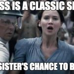 hunger games | KATNISS IS A CLASSIC SIBLING; RUINS SISTER'S CHANCE TO BE ON TV | image tagged in hunger games | made w/ Imgflip meme maker