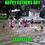 When the government is your Daddy. | HAPPY FATHERS DAY; TAXPAYERS | image tagged in redneck swimming pool | made w/ Imgflip meme maker