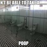 transparent bathroom | WON'T BE ABLE TO TAKE A ............... POOP | image tagged in transparent bathroom | made w/ Imgflip meme maker
