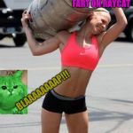 Woman farts on RayCat. | I'M GOING TO FART ON RAYCAT; BLAAAAAAAAP!!! | image tagged in women,fart,raycat | made w/ Imgflip meme maker