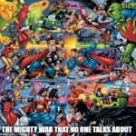 Marvel vs dc | THE MIGHTY WAR THAT NO ONE TALKS ABOUT | image tagged in marvel vs dc | made w/ Imgflip meme maker