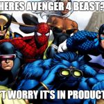 Marvel hero's waiting | WHERES AVENGER 4 BEAST??? DON'T WORRY IT'S IN PRODUCTION | image tagged in marvel hero's waiting | made w/ Imgflip meme maker