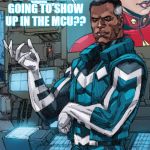Blue Marvel | SO WHEN AM I GOING TO SHOW UP IN THE MCU?? | image tagged in blue marvel | made w/ Imgflip meme maker