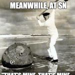 Sea mine idiot | MEANWHILE, AT SN "THAT'S MINE, THAT'S MINE... AND THAT'S MINE, TOO | image tagged in sea mine idiot | made w/ Imgflip meme maker