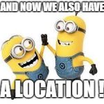 Minion Mischief | AND NOW WE ALSO HAVE; A LOCATION ! | image tagged in minion mischief | made w/ Imgflip meme maker