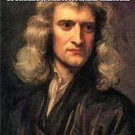 Want a girlfriend? Don't be a nerd ;-) | INVENTS CALCULUS AND GREATLY INFLUENCES PHYSICS, ENGINEERING, ECONOMICS, STATISTICS, AND MEDICINE; DIES A VIRGIN | image tagged in newton | made w/ Imgflip meme maker