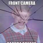 Bad Luck Brian Camera Breaks | TURNS ON THE FRONT CAMERA; CAMERA BREAKS | image tagged in bad luck brian camera breaks,bad luck brian,camera | made w/ Imgflip meme maker