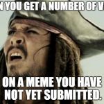 What? | WHEN YOU GET A NUMBER OF VIEWS; ON A MEME YOU HAVE NOT YET SUBMITTED. | image tagged in confused jack sparrow,views,memes | made w/ Imgflip meme maker