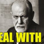 Sigmund Freud: Id Is What Id Is | DEAL WITH IT | image tagged in sigmund freud | made w/ Imgflip meme maker