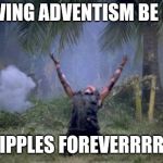Dafoe NOOOO! | LEAVING ADVENTISM BE LIKE; STRIPPLES FOREVERRRRRR! | image tagged in dafoe noooo | made w/ Imgflip meme maker