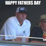 RogerClemensSad | HAPPY FATHERS DAY | image tagged in rogerclemenssad | made w/ Imgflip meme maker