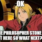 Edward Elric | OK; THE PHILOSOPHER STONE IS NOT HERE SO WHAT NEXT??? | image tagged in memes,edward elric 1 | made w/ Imgflip meme maker