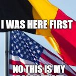 American flag and Belgium flag fighting  | I WAS HERE FIRST; NO THIS IS MY POLE GET OFF | image tagged in belgium american flag,argument,funny | made w/ Imgflip meme maker