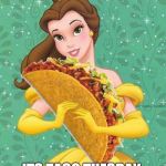 Taco Belle | HOLD YOUR TACO TIGHT; ITS TACO TUESDAY | image tagged in taco belle | made w/ Imgflip meme maker