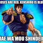 "NANI?!" | ❤ ROSES ARE RED. KENSHIRO IS BLUE. ❤; OMAE WA MOU SHINDEIRU. | image tagged in kenshiro,omae wa mou shindeiru,you are already dead,roses are red,roses are red violets are are blue,funny | made w/ Imgflip meme maker
