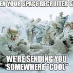 Space Fprce | WHEN YOUR SPACE RECRUITER SAID; WE'RE SENDING YOU SOMEWHERE "COOL" | image tagged in hoth,space force | made w/ Imgflip meme maker