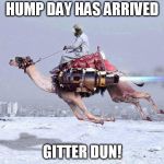 Nuclear camel | HUMP DAY HAS ARRIVED GITTER DUN! | image tagged in nuclear camel | made w/ Imgflip meme maker