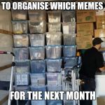 Tidy organized truck | ME TRYING TO ORGANISE WHICH MEMES TO SUBMIT; FOR THE NEXT MONTH | image tagged in tidy organized truck,memes,submit,3 submissions,submissions,funny | made w/ Imgflip meme maker
