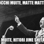 Hitler Speech | KOCCHI MUITE, MATTE MATTE~; YAPPA MUITE, HITORI JIME SHITAI NO~! | image tagged in hitler speech | made w/ Imgflip meme maker