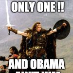 Highlander | THERE CAN BE ONLY ONE !! AND OBAMA AIN'T HIM | image tagged in highlander | made w/ Imgflip meme maker