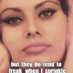 Hey -- she IS ITALIAN ... | I  like  my  MEN  like  I  like   my   PIZZA--HOT  and  SPICY! but  they  do  tend  to  freak   when  I  sprinkle     oregano  on  them ... | image tagged in sophia loren face,italians,memes,pizza | made w/ Imgflip meme maker