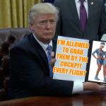 Space Forced | I'M ALLOWED TO GRAB THEM BY THE COCKPIT EVERY FLIGHT | image tagged in trump executive order blank | made w/ Imgflip meme maker