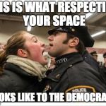 protest | THIS IS WHAT RESPECTING YOUR SPACE; LOOKS LIKE TO THE DEMOCRATS | image tagged in protest | made w/ Imgflip meme maker