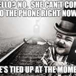 evil toddler | HELLO? NO.  SHE CAN'T COME TO THE PHONE RIGHT NOW... SHE'S TIED UP AT THE MOMENT. | image tagged in evil toddler,evil toddler week,funny,funny memes | made w/ Imgflip meme maker