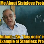 3 Idiots | Tell Me About Stateless Protocol; AUS Confession; Student :- Sir  "Aus.ac.in" is Best Example of Stateless Protocol | image tagged in 3 idiots | made w/ Imgflip meme maker